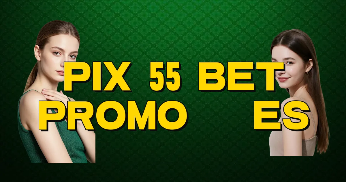 Pix 55 Bet Promoções Oficial