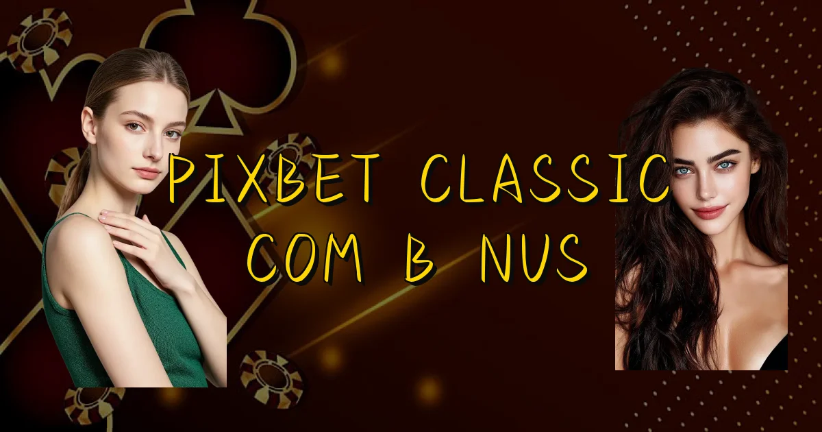 Pixbet Classic Com Bônus Oficial