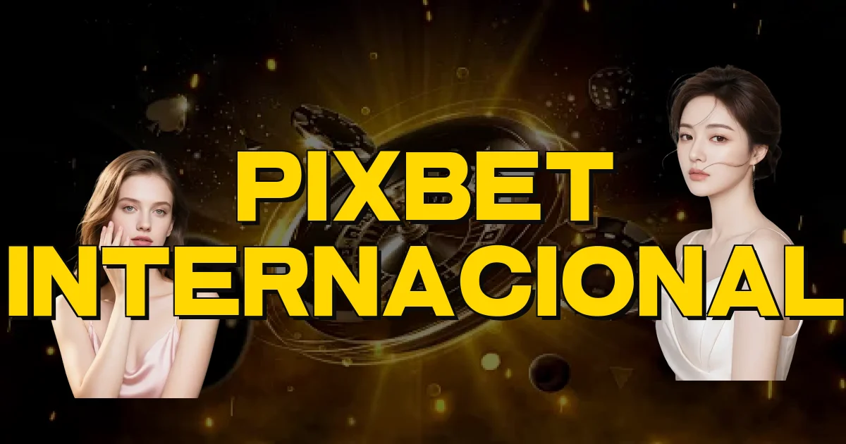 Pixbet Internacional Oficial