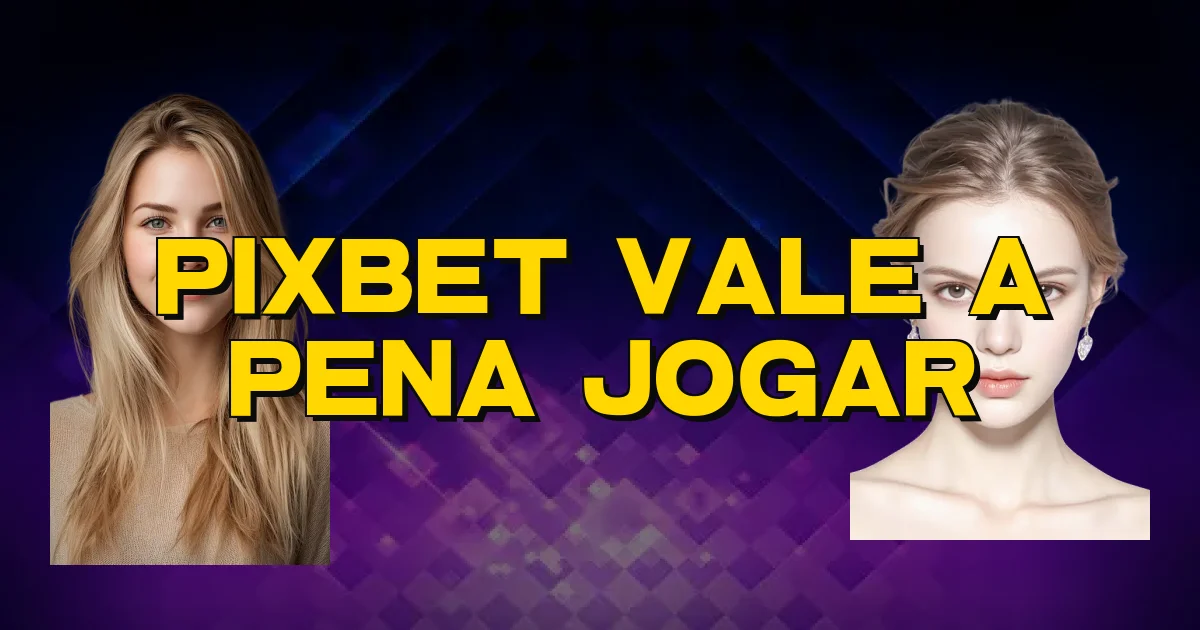 Pixbet Vale A Pena Jogar Oficial