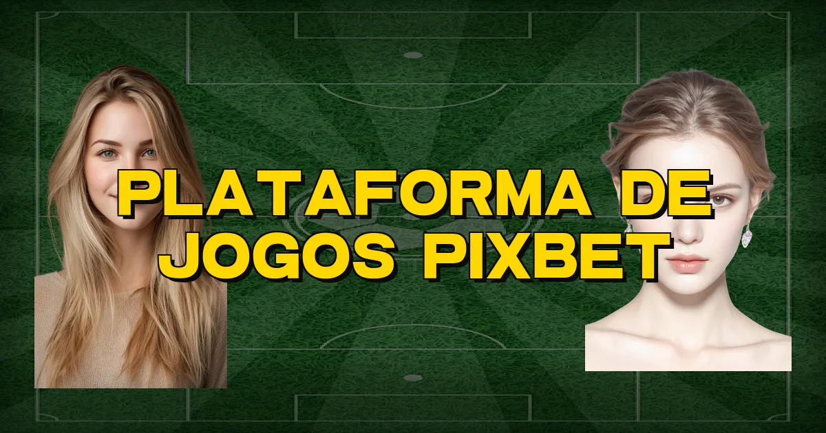 Plataforma De Jogos Pixbet Oficial