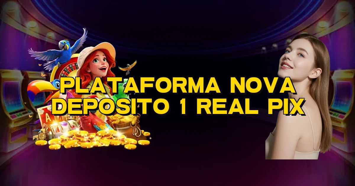 Plataforma Nova Deposito 1 Real Pix Oficial
