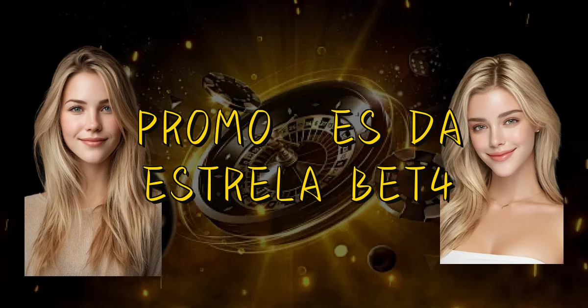 Promoções Da Estrela Bet4 Oficial
