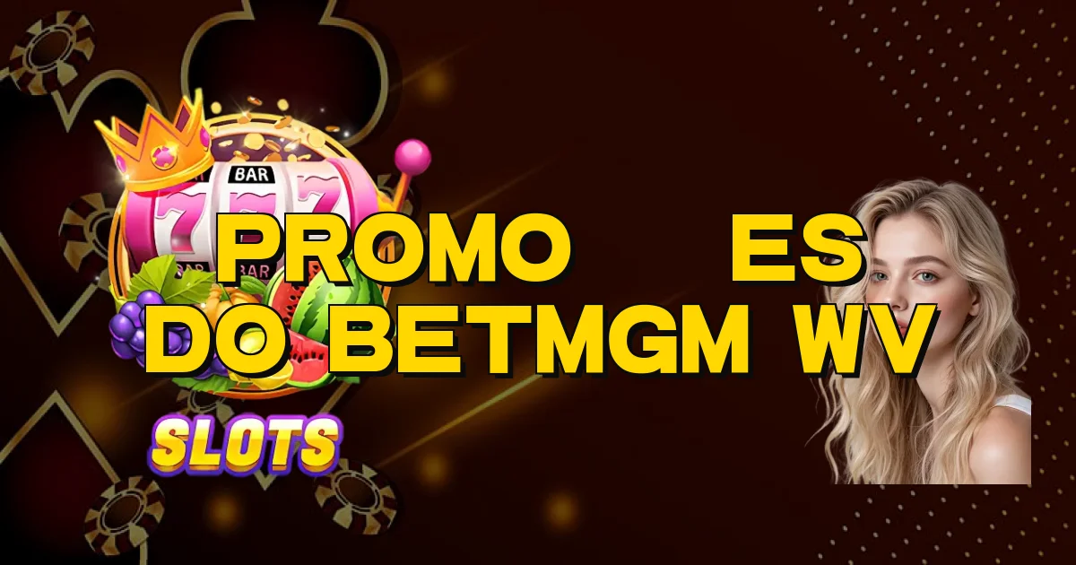 Promoções Do Betmgm Wv Oficial