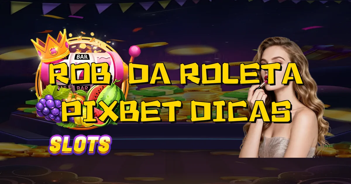 Robô Da Roleta Pixbet Dicas Oficial