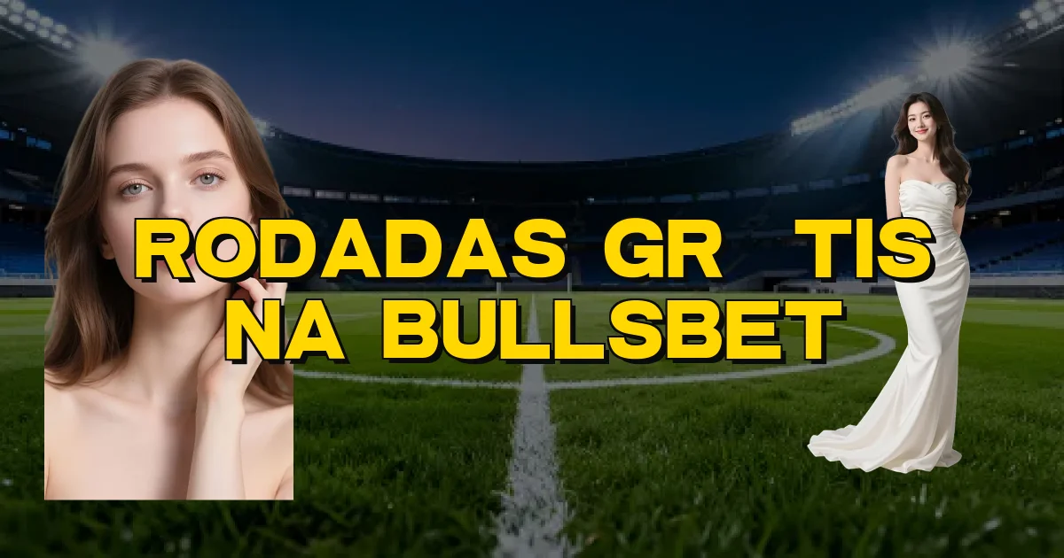 Rodadas Grátis Na Bullsbet Oficial