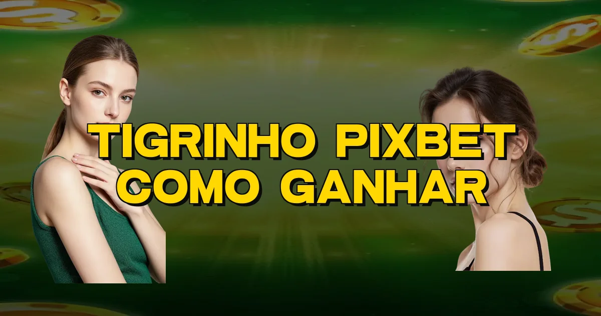 Tigrinho Pixbet Como Ganhar Oficial